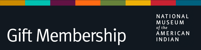 National Museum of the American Indian: Gift Membership